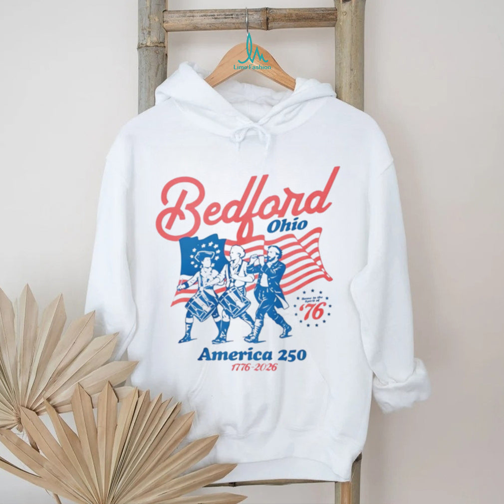Bedford Ohio America 250 Spirit Of 76 Patriotic History T Shirt