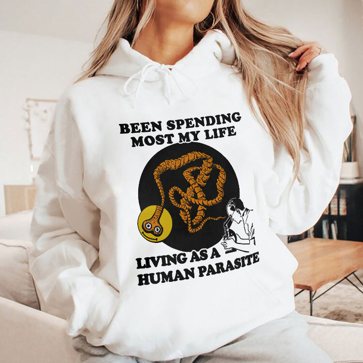 Been Spending Most My Life Living As A Human Parasite Shirt