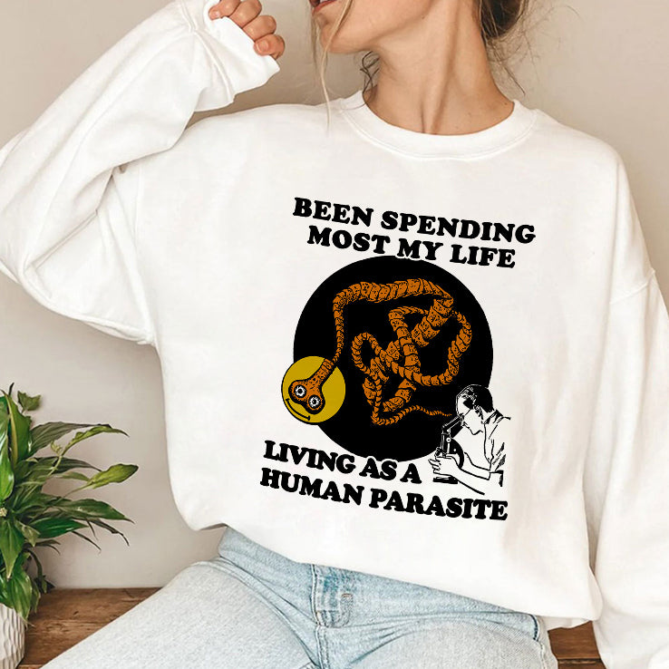 Been Spending Most My Life Living As A Human Parasite Shirt