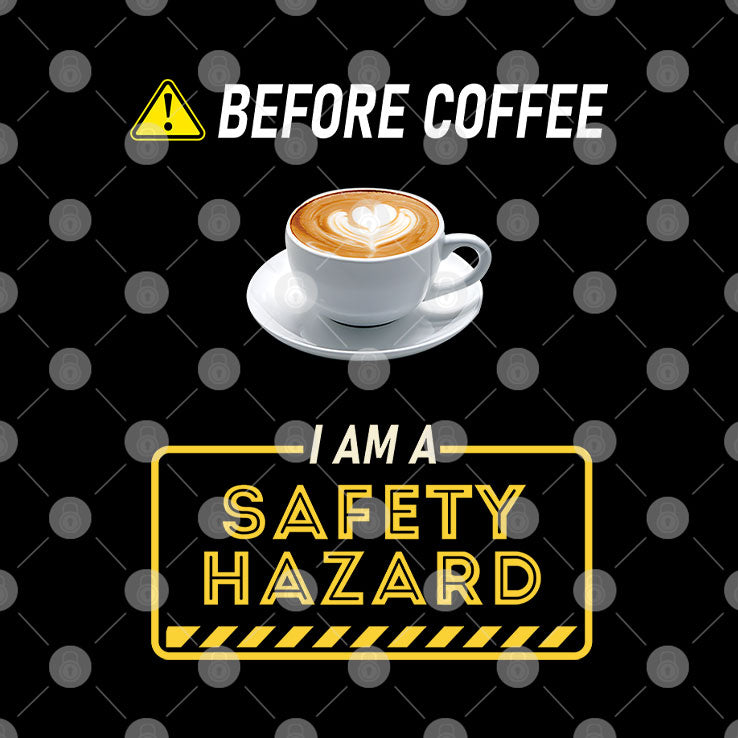 Before Coffee I Am A Safety Hazard T Shirt