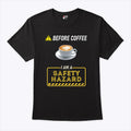 Before Coffee I Am A Safety Hazard T Shirt