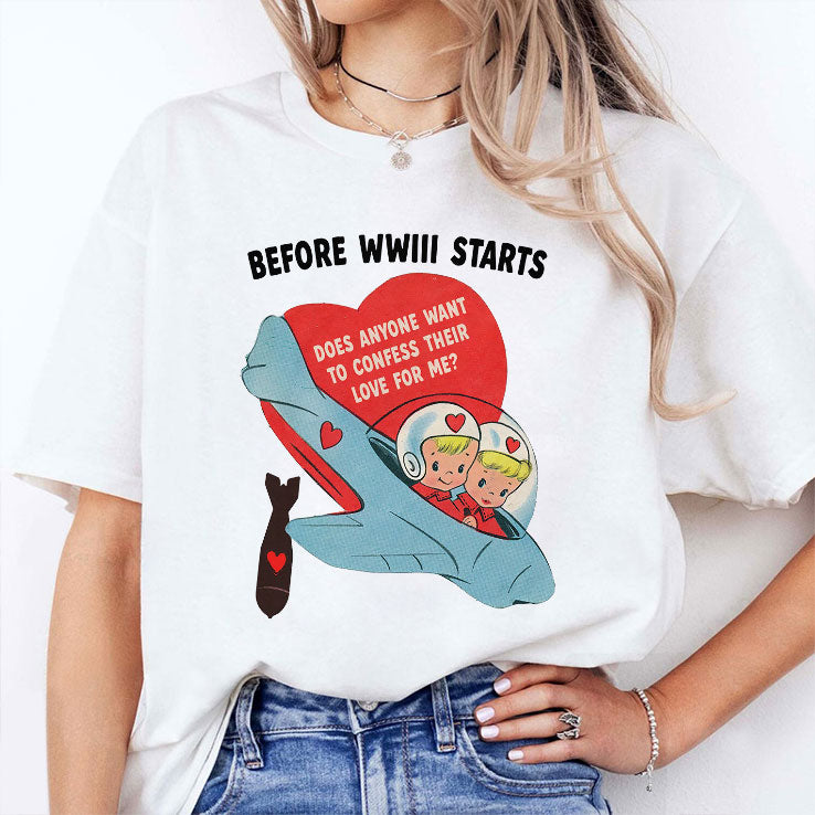 Before WWIII Starts Does Anyone Want To Confess Their Love For Me Shirt