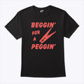 Beggin’ For A Peggin’ T Shirt