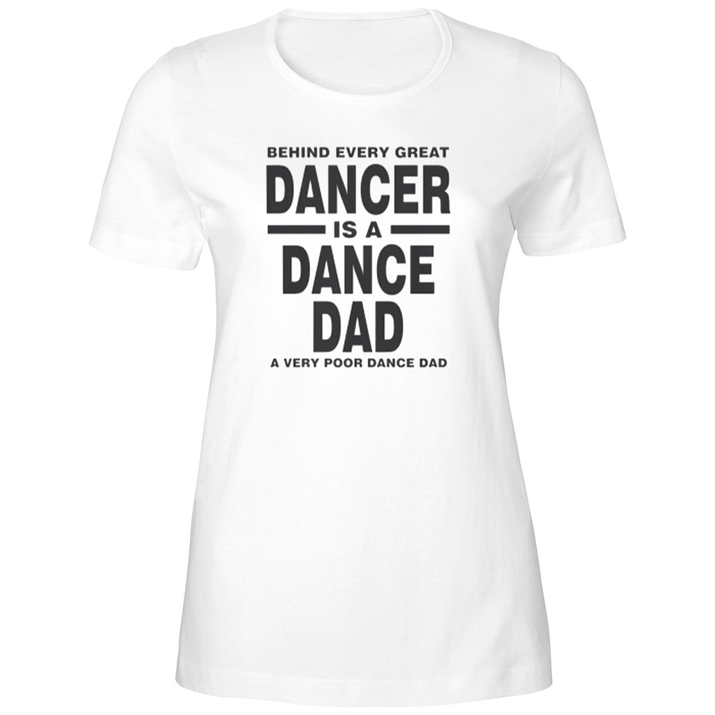 Behind Every Great Dancer Is A Dance Dad A Very Poor Dance Dad Shirt