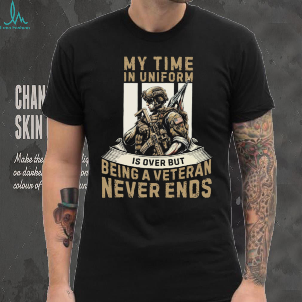 Being A Veteran Never Ends Military Uniform Tribute T Shirt