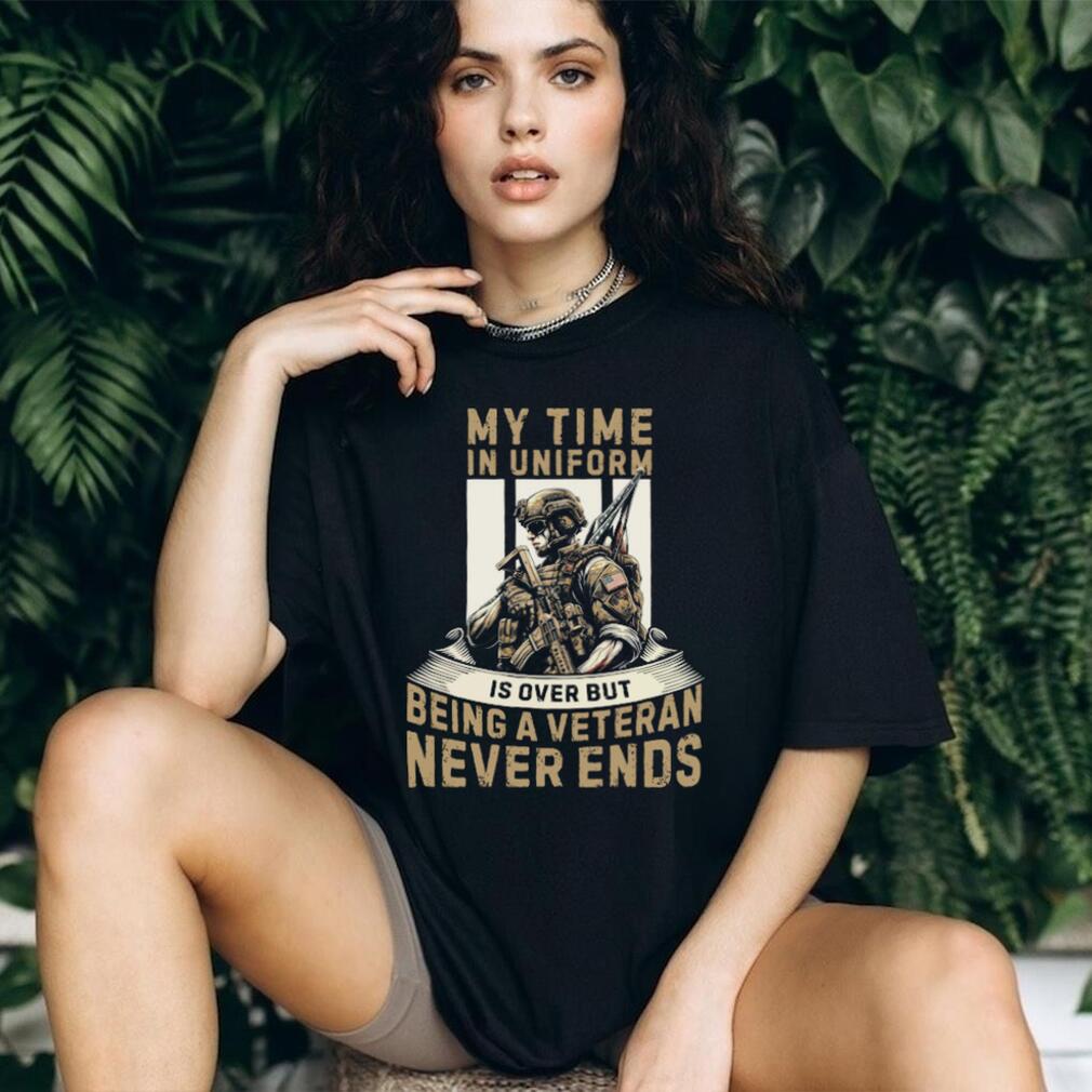 Being A Veteran Never Ends Military Uniform Tribute T Shirt