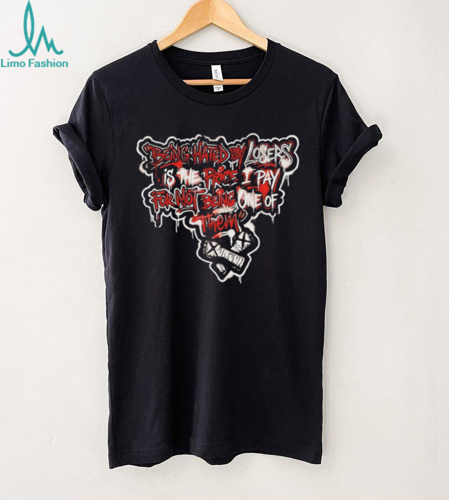 Being Hated By Losers Is The Price I Pay Streetwear Graphic T Shirt