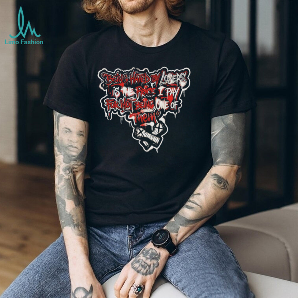Being Hated By Losers Is The Price I Pay Streetwear Graphic T Shirt