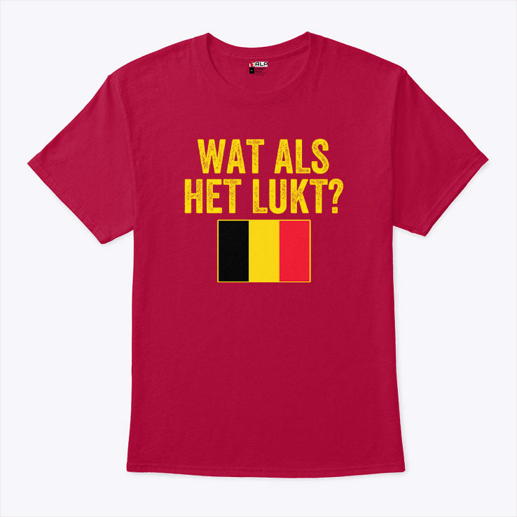 Belgium Flag Wat Als Het Lukt T Shirt