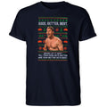Ben Johnson Good Better Best Ugly Christmas Shirt