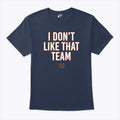 Ben Johnson I Don’t Like That Team T Shirt