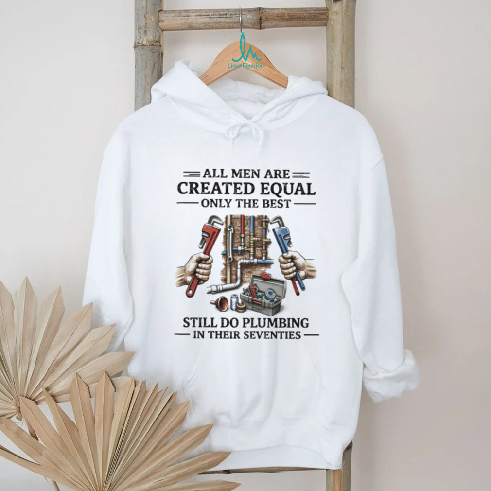 Men Still Do Plumbing In Their Seventies Shirt