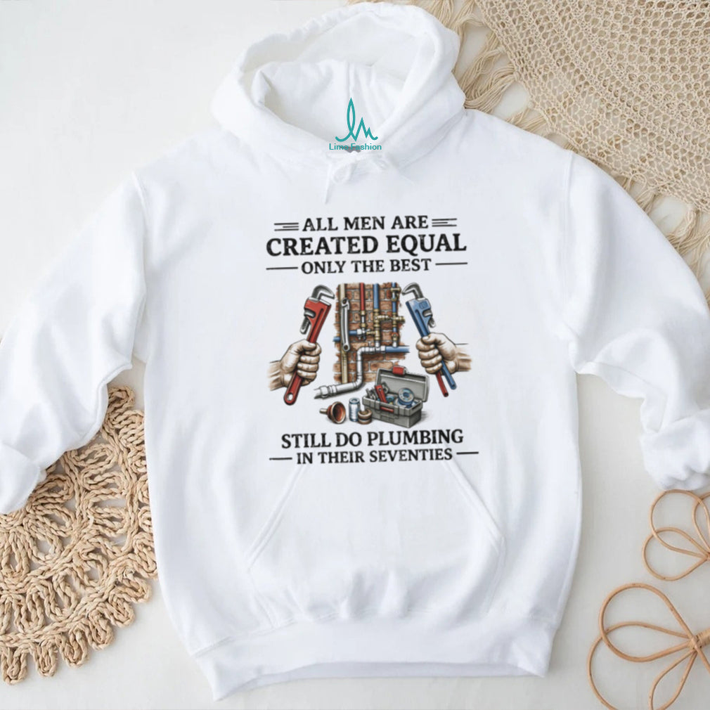 Men Still Do Plumbing In Their Seventies Shirt