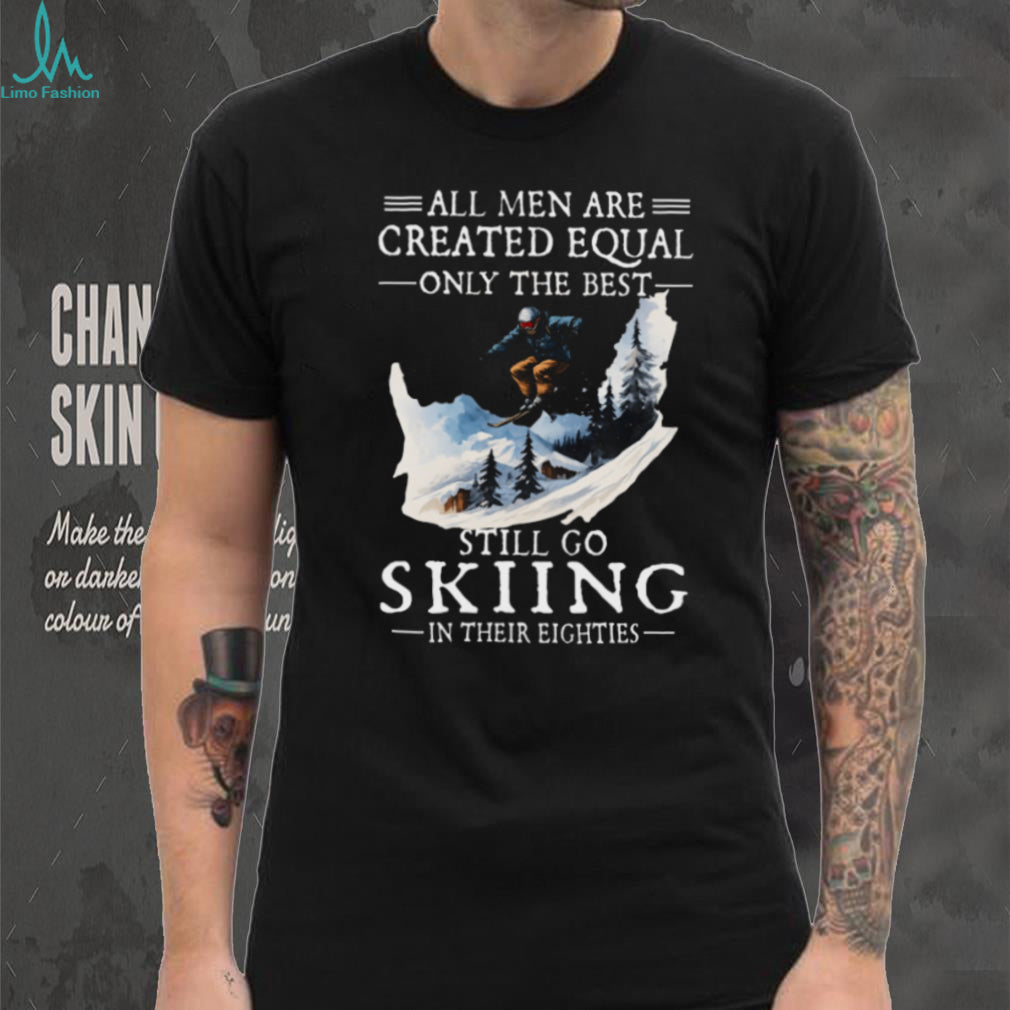 Men Still Go Skiing In Their Eighties Winter Sports T Shirt
