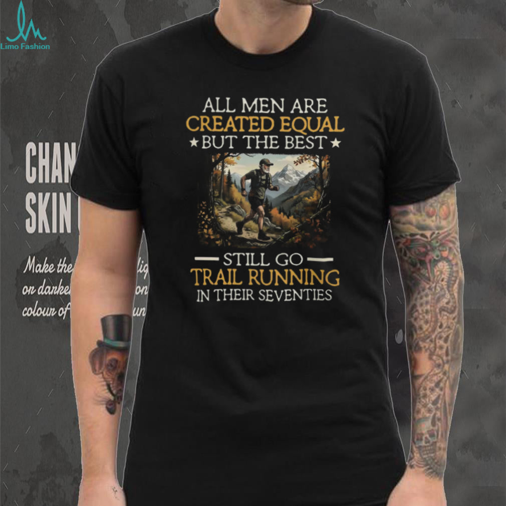 Men Still Go Trail Running In Their Seventies SweatT Shirt