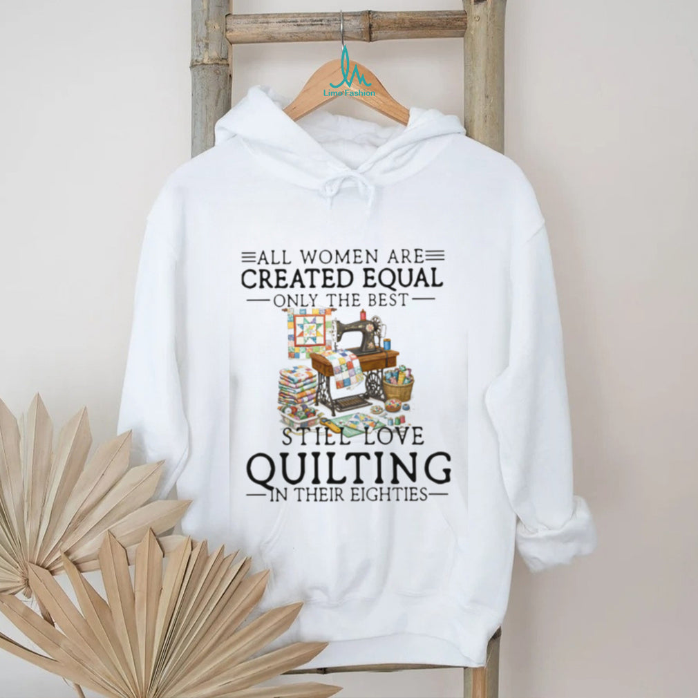 Women Still Love Quilting In Their Eighties Gift Shirt