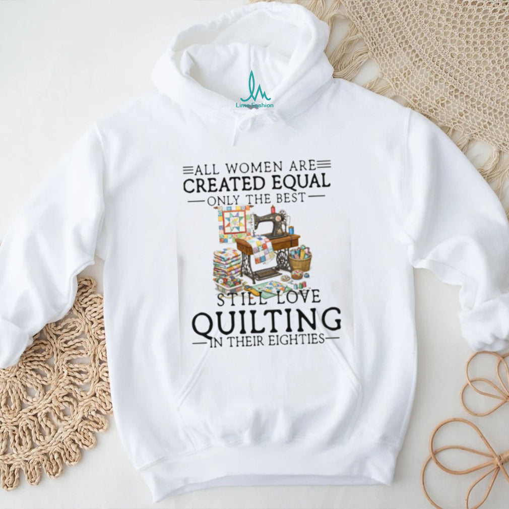 Women Still Love Quilting In Their Eighties Gift Shirt