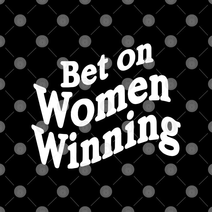 Bet On Women Winning T Shirt
