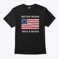 Betsy Ross Was A Boss Revolutionary War Flag T Shirt