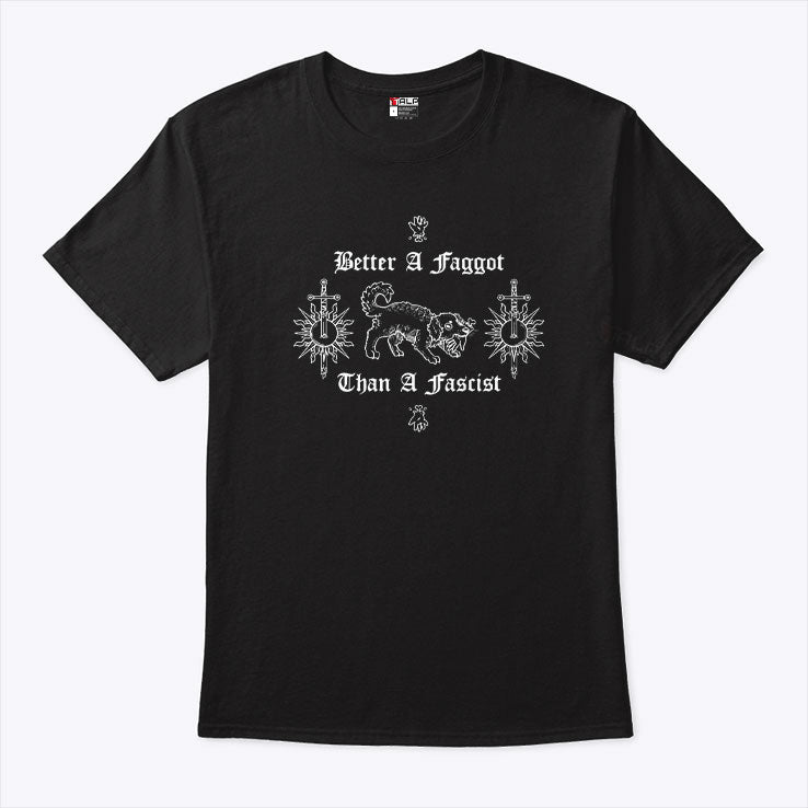 Better A Faggot Than A Fascist Shirt