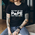Big Fan Of The Pope Religious Humor Anti Politics Graphic T Shirt