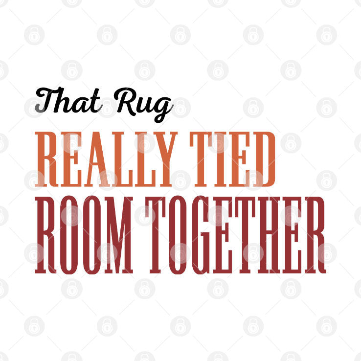 Big Lebowski That Rug Really Tied The Room Together Shirt