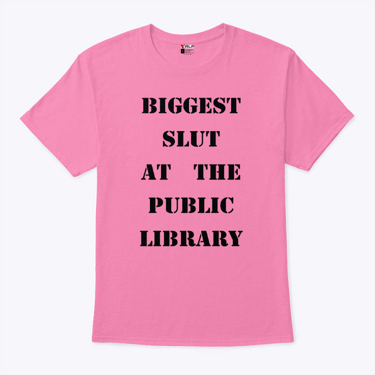 Biggest Slut At The Public Library T Shirt