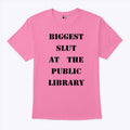 Biggest Slut At The Public Library T Shirt