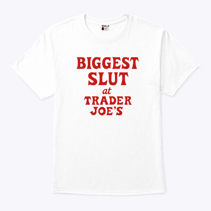 Biggest Slut At Trader Joe’s T Shirt