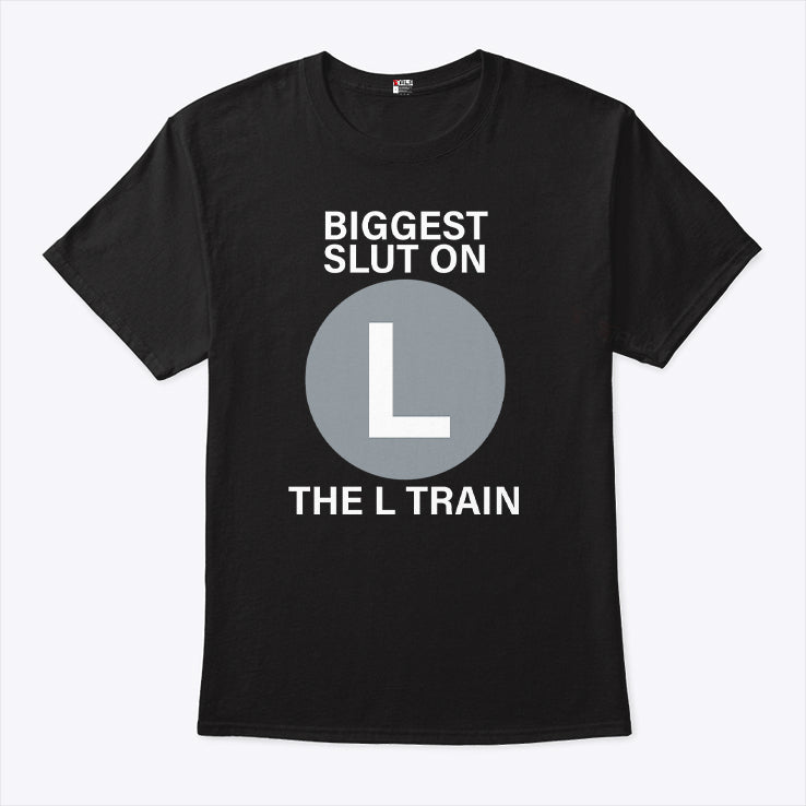 Biggest Slut On The L Train Shirt