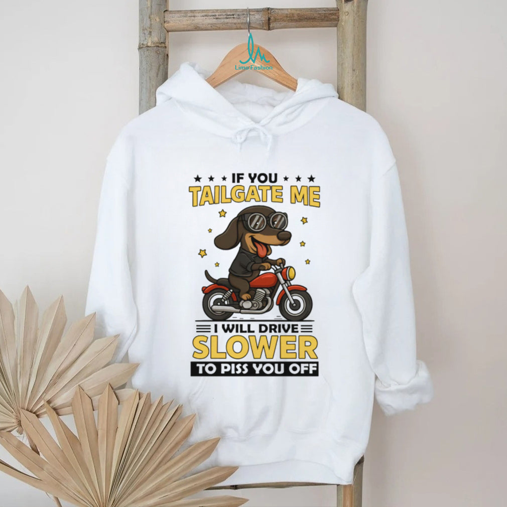 Biker Dachshund Motorcycle T Shirt If You Tailgate Me I Will Drive Slower