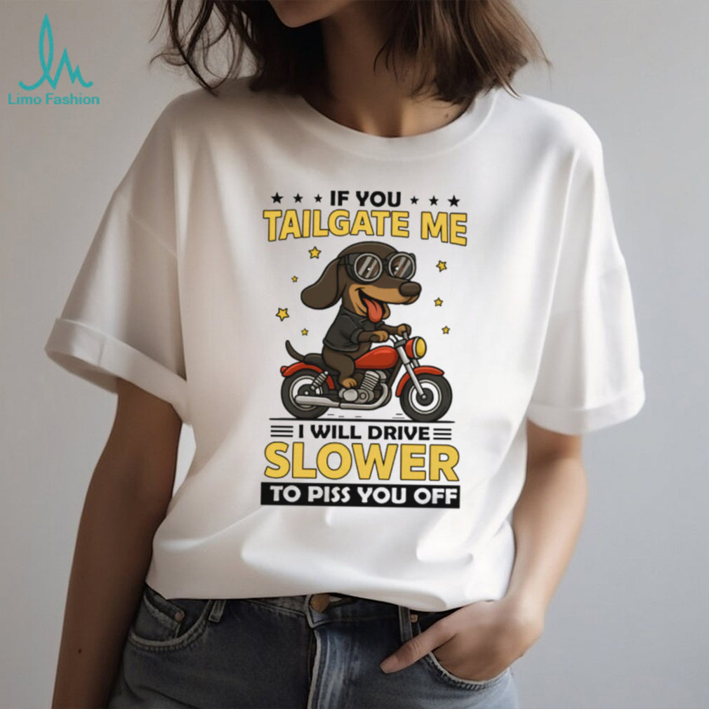 Biker Dachshund Motorcycle T Shirt If You Tailgate Me I Will Drive Slower