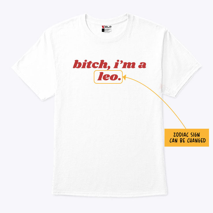 Bitch I’m Leo Personalized Zodiac Sign Shirt