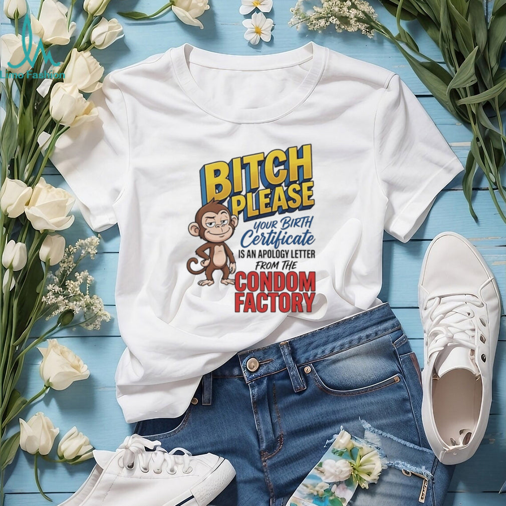 Bitch please your birth certificate is an apology letter cartoon monkey shirt