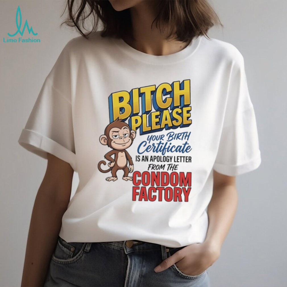 Bitch please your birth certificate is an apology letter cartoon monkey shirt