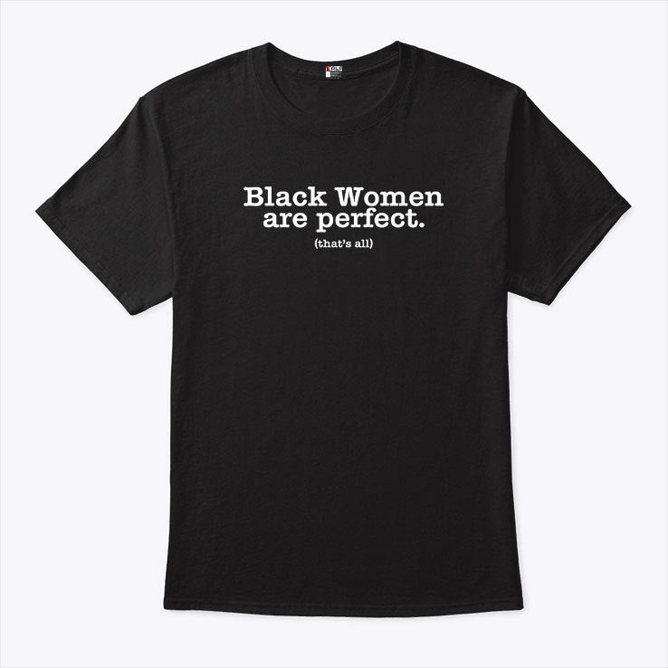 Black Women Are Perfect That’s All Shirt