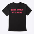 Black Women Were Right T Shirt