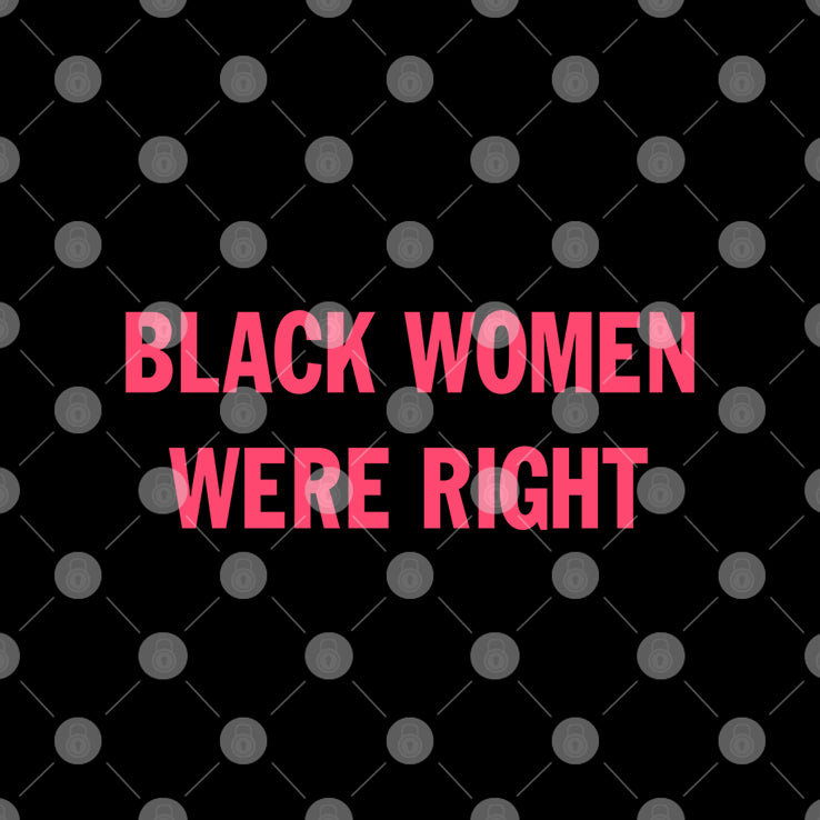 Black Women Were Right T Shirt