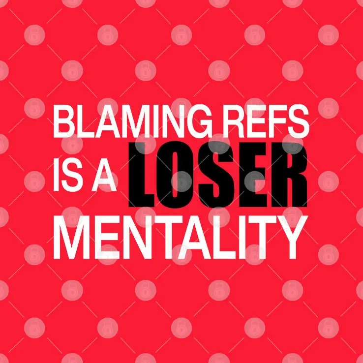 Blaming Refs Is A Loser Mentality Shirt