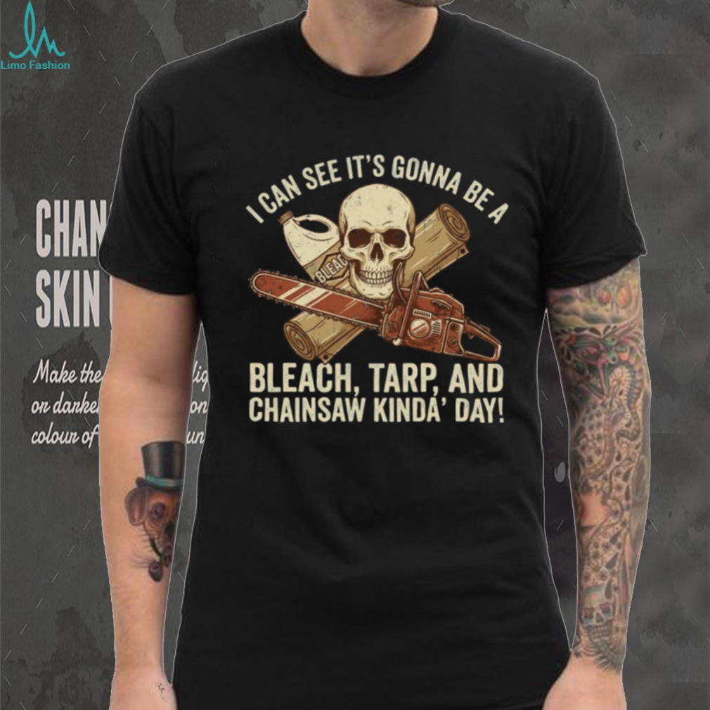Bleach Tarp and Chainsaw Kinda Day Skeleton Horror T Shirt