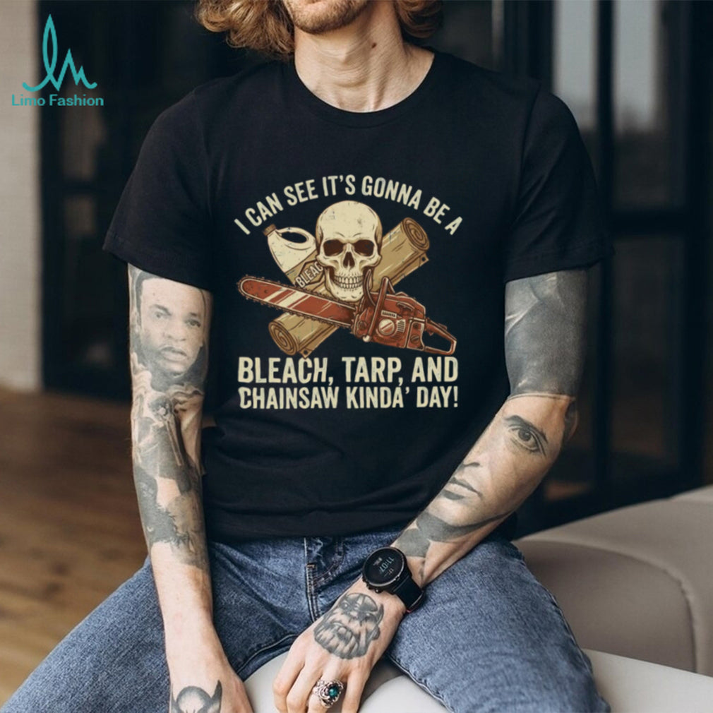 Bleach Tarp and Chainsaw Kinda Day Skeleton Horror T Shirt