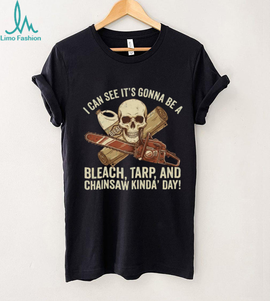 Bleach Tarp and Chainsaw Kinda Day Skeleton Horror T Shirt