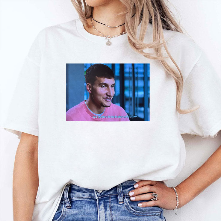 Bogdan Bogdanovic We Wanted To Be Historically Drunk T Shirt