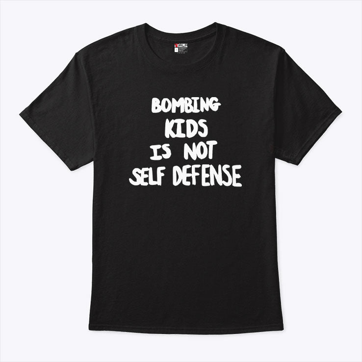 Bombing Kids Is Not Self Defense T Shirt