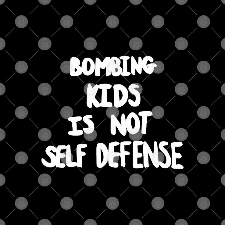 Bombing Kids Is Not Self Defense T Shirt