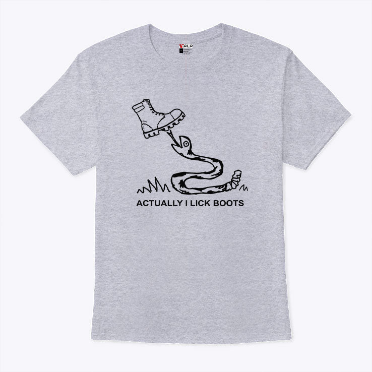 Bootlicker Actually I Lick Boots T Shirt