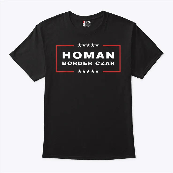 Border Czar Tom Homan Trump President Elect Maga Support T Shirt