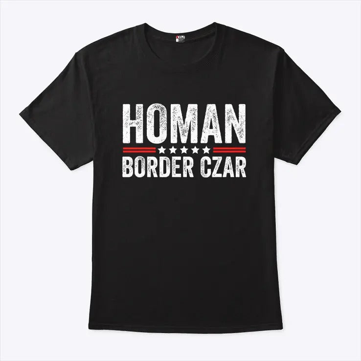 Border Czar Tom Homan Trump T Shirt