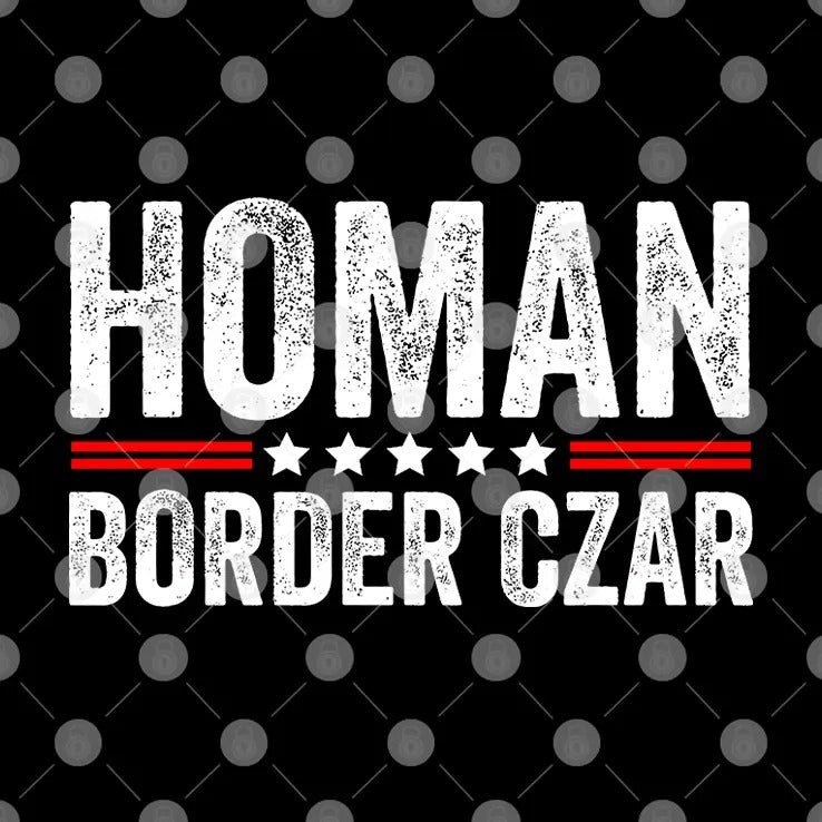 Border Czar Tom Homan Trump T Shirt