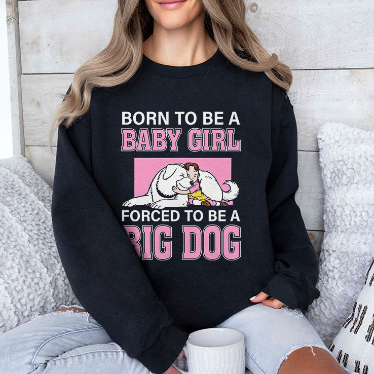 Born To Be A Baby Girl Forced To Be A Big Dog T Shirt